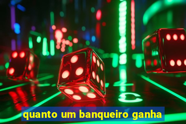 quanto um banqueiro ganha